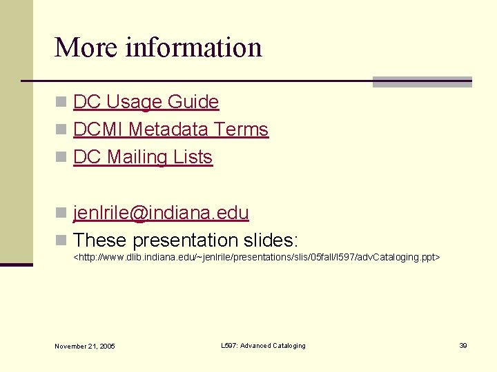 More information n DC Usage Guide n DCMI Metadata Terms n DC Mailing Lists