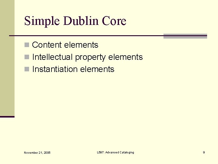 Simple Dublin Core n Content elements n Intellectual property elements n Instantiation elements November