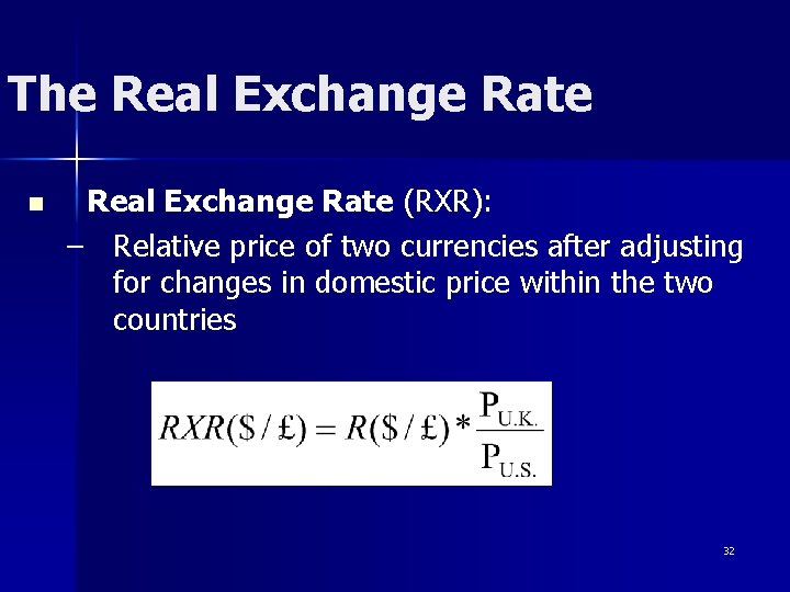 The Real Exchange Rate n Real Exchange Rate (RXR): – Relative price of two