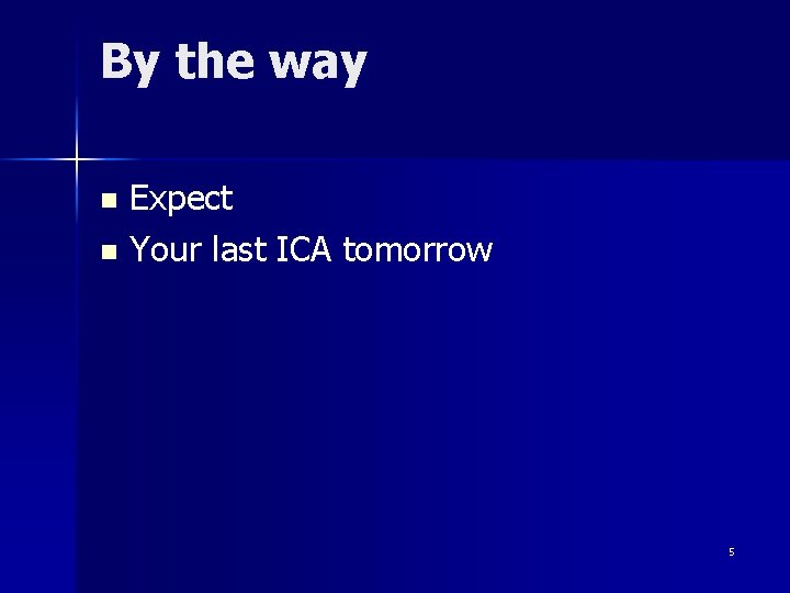 By the way Expect n Your last ICA tomorrow n 5 