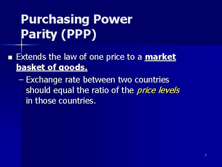 Purchasing Power Parity (PPP) n Extends the law of one price to a market