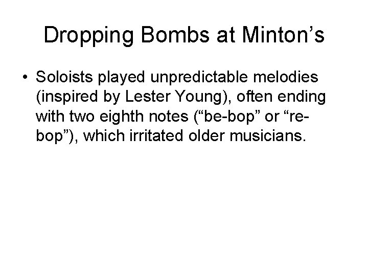 Dropping Bombs at Minton’s • Soloists played unpredictable melodies (inspired by Lester Young), often