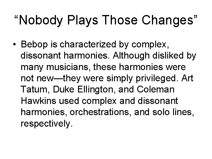 “Nobody Plays Those Changes” • Bebop is characterized by complex, dissonant harmonies. Although disliked