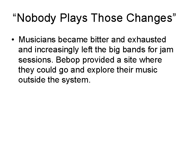 “Nobody Plays Those Changes” • Musicians became bitter and exhausted and increasingly left the