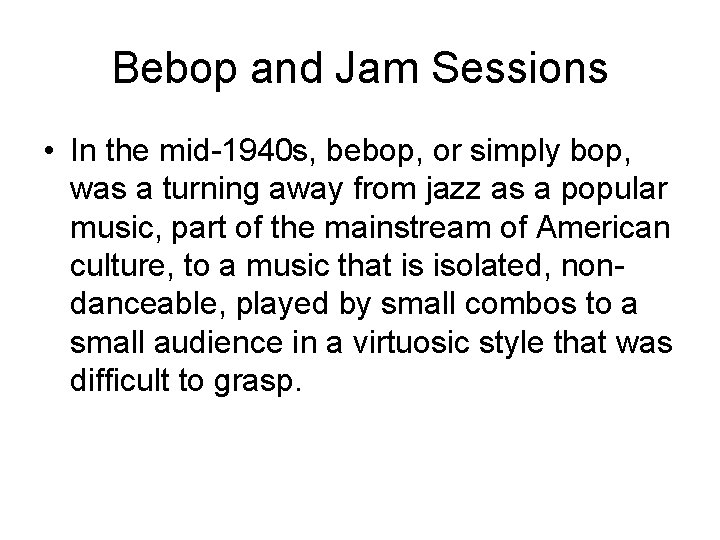 Bebop and Jam Sessions • In the mid-1940 s, bebop, or simply bop, was