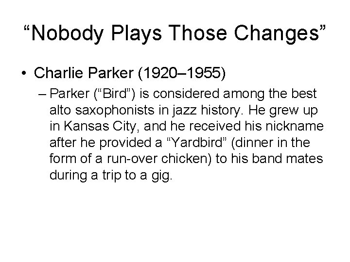 “Nobody Plays Those Changes” • Charlie Parker (1920– 1955) – Parker (“Bird”) is considered