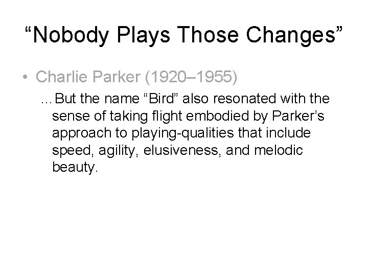 “Nobody Plays Those Changes” • Charlie Parker (1920– 1955) …But the name “Bird” also