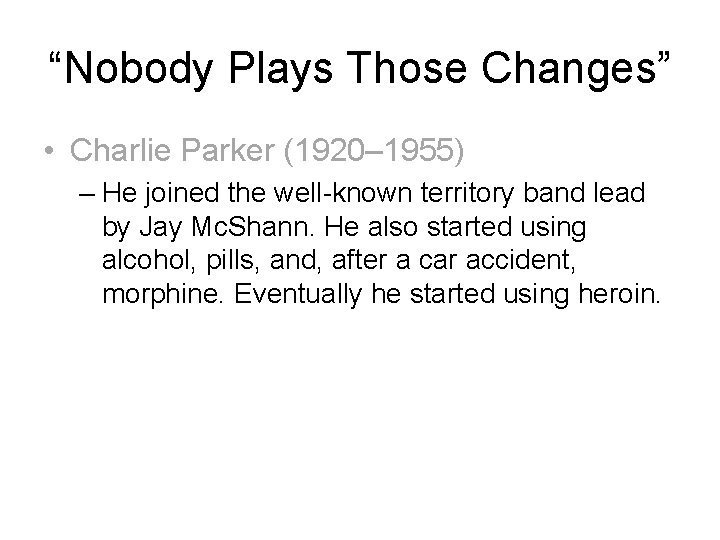 “Nobody Plays Those Changes” • Charlie Parker (1920– 1955) – He joined the well-known