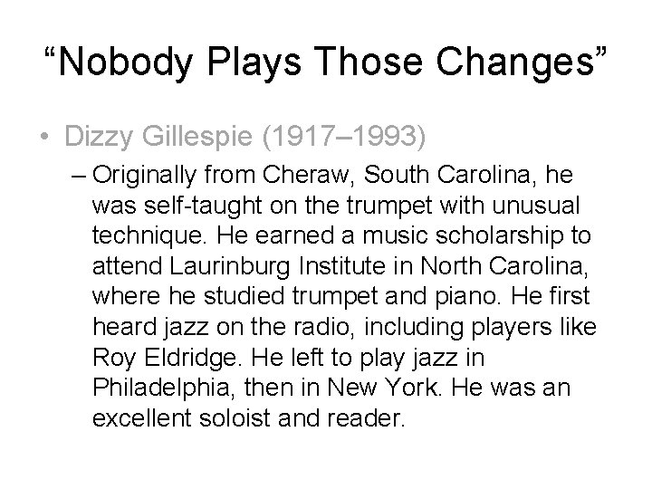 “Nobody Plays Those Changes” • Dizzy Gillespie (1917– 1993) – Originally from Cheraw, South