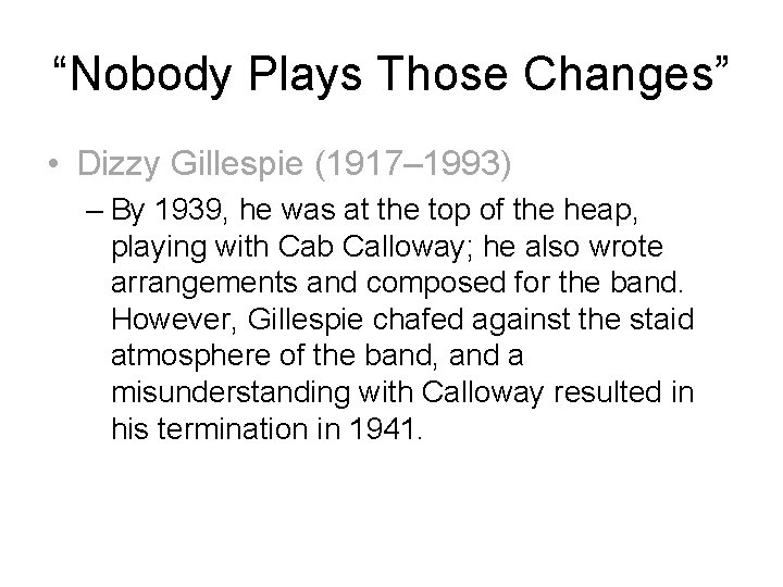 “Nobody Plays Those Changes” • Dizzy Gillespie (1917– 1993) – By 1939, he was