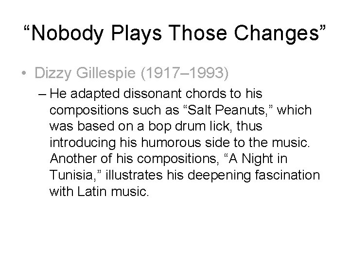 “Nobody Plays Those Changes” • Dizzy Gillespie (1917– 1993) – He adapted dissonant chords