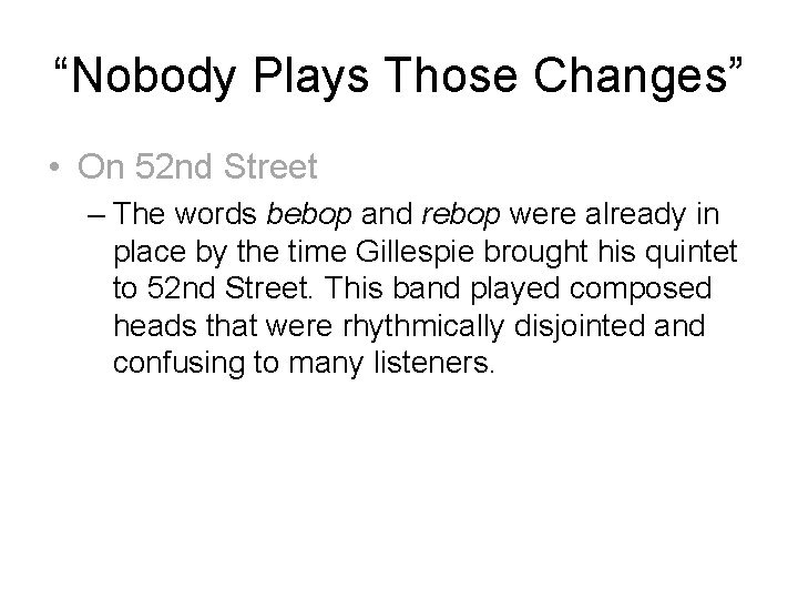 “Nobody Plays Those Changes” • On 52 nd Street – The words bebop and