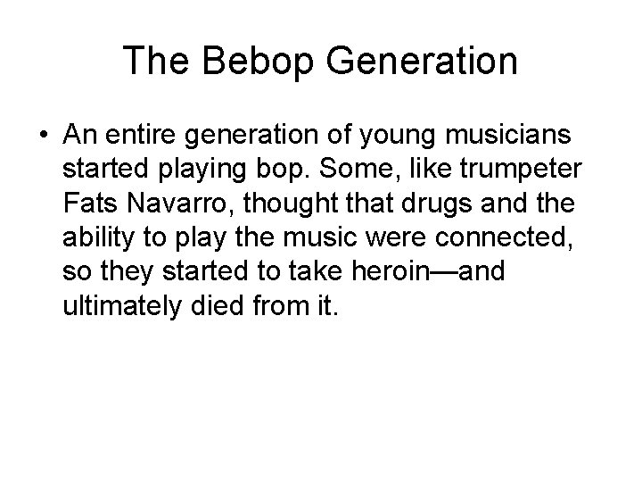 The Bebop Generation • An entire generation of young musicians started playing bop. Some,