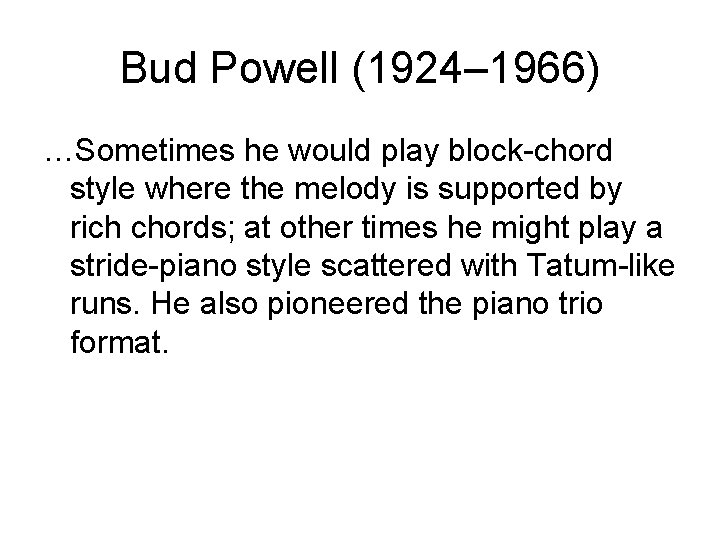 Bud Powell (1924– 1966) …Sometimes he would play block-chord style where the melody is