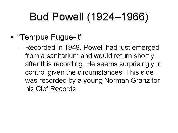 Bud Powell (1924– 1966) • “Tempus Fugue-It” – Recorded in 1949. Powell had just