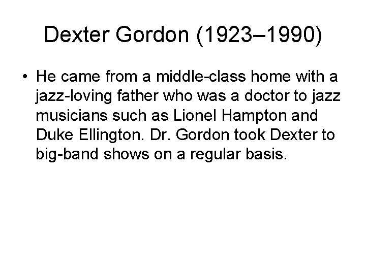 Dexter Gordon (1923– 1990) • He came from a middle-class home with a jazz-loving