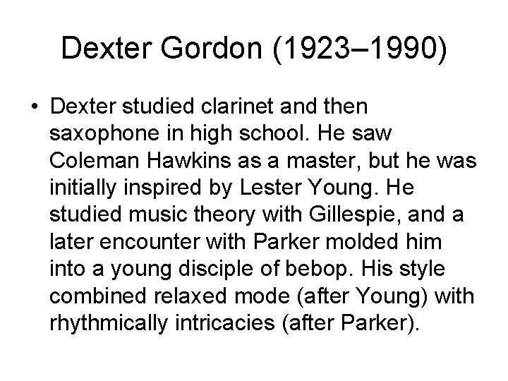 Dexter Gordon (1923– 1990) • Dexter studied clarinet and then saxophone in high school.