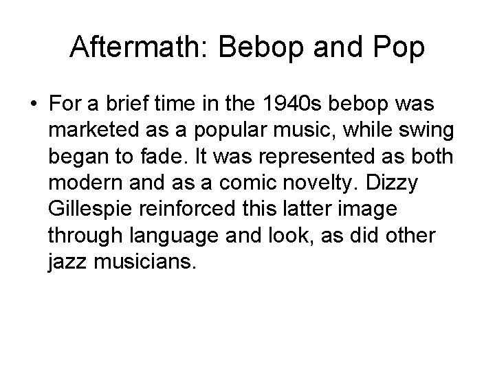 Aftermath: Bebop and Pop • For a brief time in the 1940 s bebop