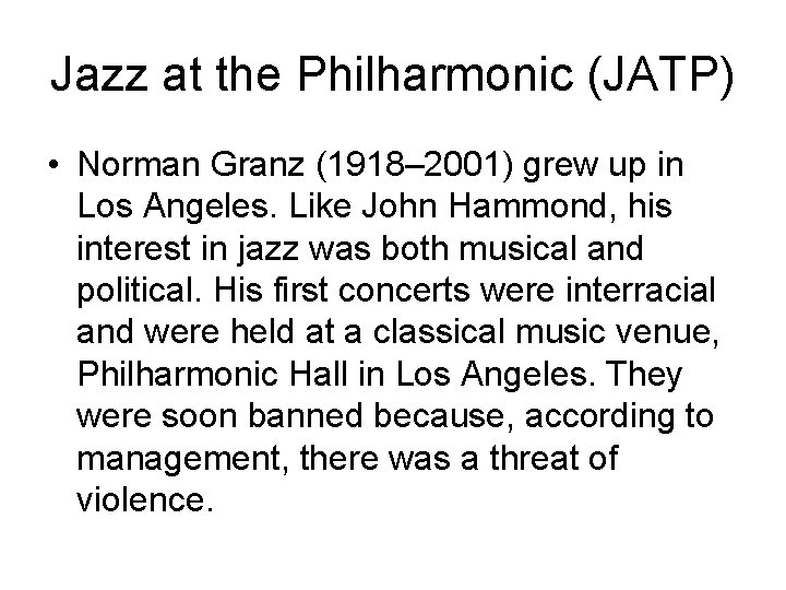 Jazz at the Philharmonic (JATP) • Norman Granz (1918– 2001) grew up in Los