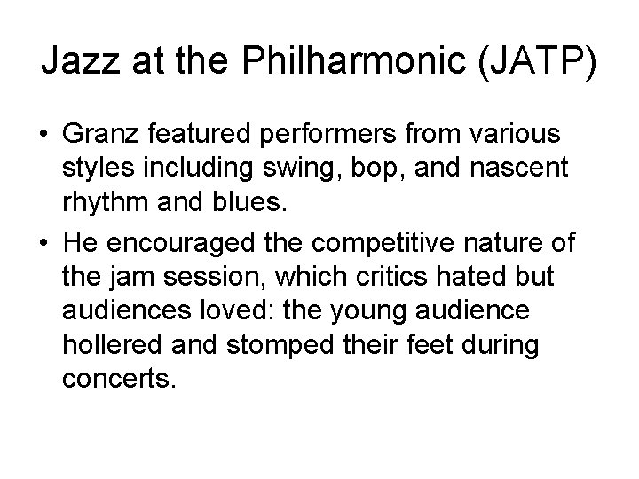 Jazz at the Philharmonic (JATP) • Granz featured performers from various styles including swing,