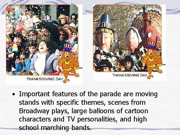  • Important features of the parade are moving stands with specific themes, scenes