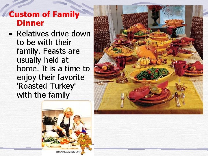 Custom of Family Dinner • Relatives drive down to be with their family. Feasts