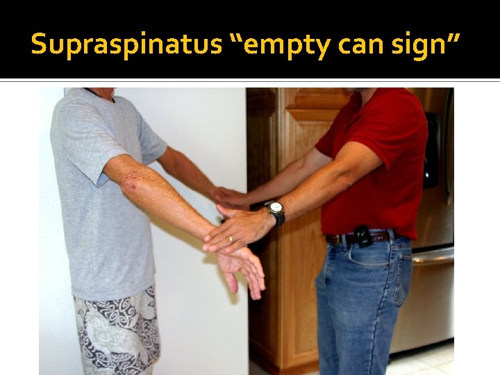 Supraspinatus “empty can sign” 