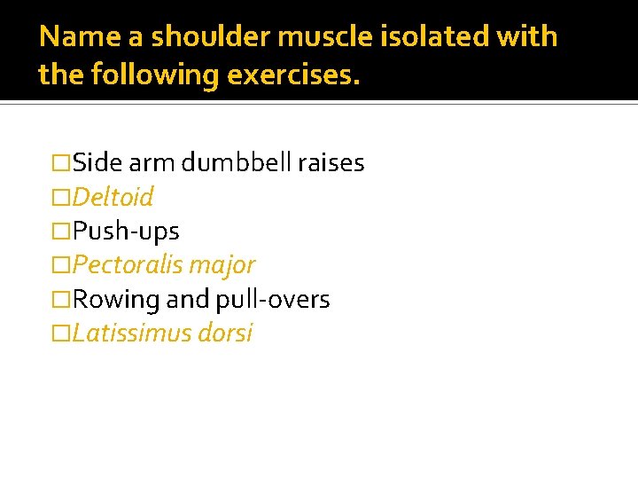 Name a shoulder muscle isolated with the following exercises. �Side arm dumbbell raises �Deltoid