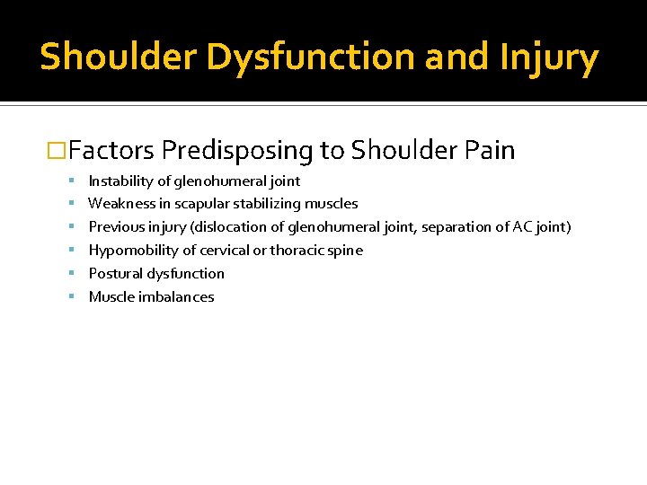 Shoulder Dysfunction and Injury �Factors Predisposing to Shoulder Pain Instability of glenohumeral joint Weakness