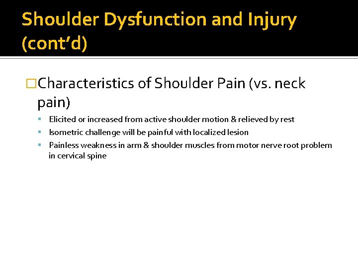 Shoulder Dysfunction and Injury (cont’d) �Characteristics of Shoulder Pain (vs. neck pain) Elicited or