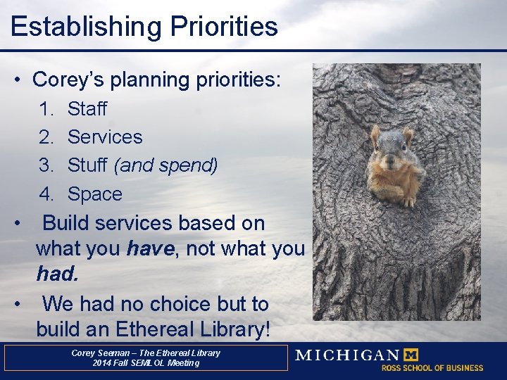 Establishing Priorities • Corey’s planning priorities: 1. 2. 3. 4. Staff Services Stuff (and