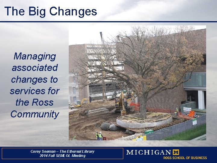 The Big Changes Managing associated changes to services for the Ross Community Corey Seeman