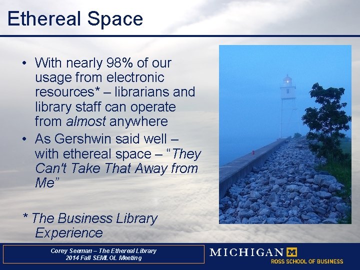 Ethereal Space • With nearly 98% of our usage from electronic resources* – librarians