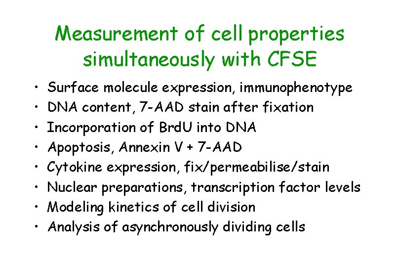Measurement of cell properties simultaneously with CFSE • • Surface molecule expression, immunophenotype DNA