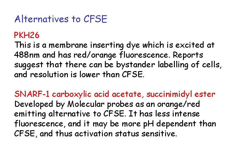 Alternatives to CFSE PKH 26 This is a membrane inserting dye which is excited