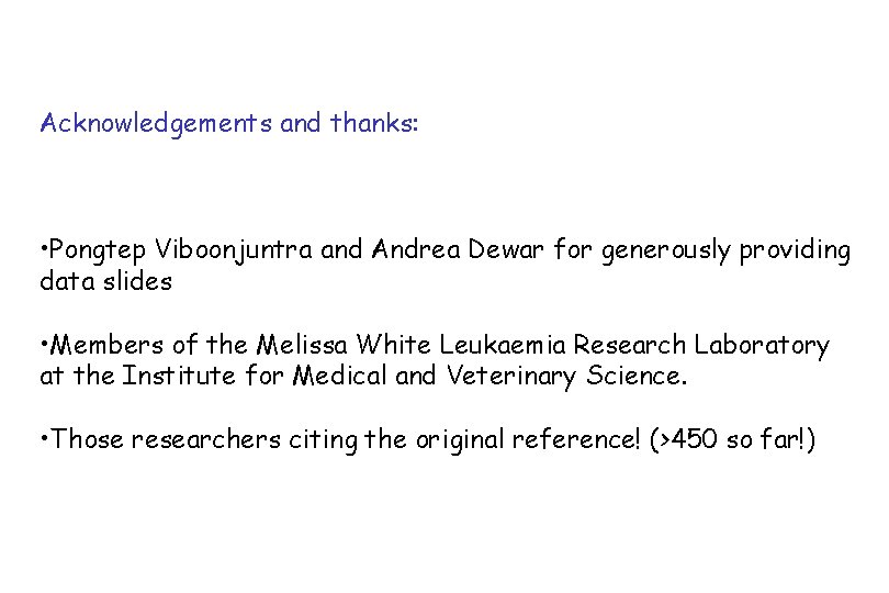 Acknowledgements and thanks: • Pongtep Viboonjuntra and Andrea Dewar for generously providing data slides