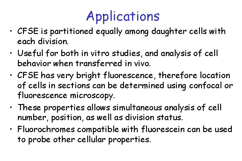 Applications • CFSE is partitioned equally among daughter cells with each division. • Useful