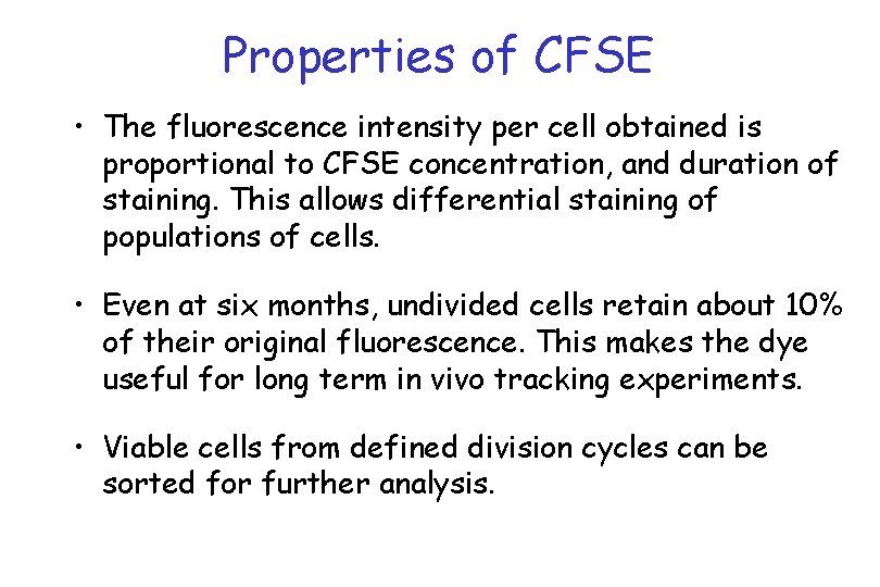 Properties of CFSE • The fluorescence intensity per cell obtained is proportional to CFSE