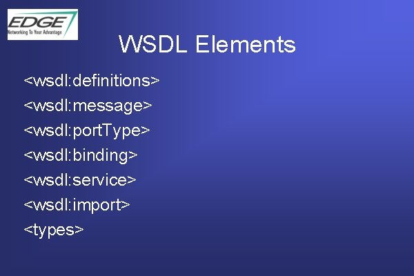 WSDL Elements <wsdl: definitions> <wsdl: message> <wsdl: port. Type> <wsdl: binding> <wsdl: service> <wsdl: