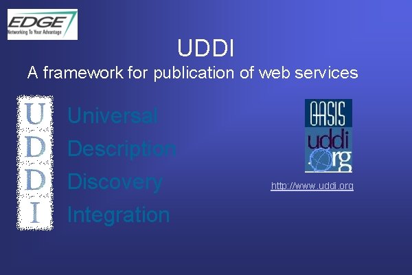 UDDI A framework for publication of web services Universal Description Discovery Integration http: //www.