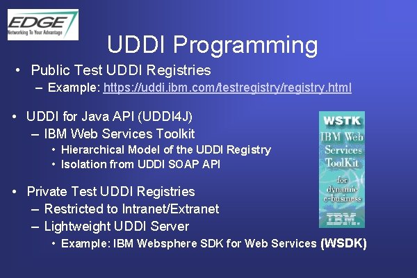 UDDI Programming • Public Test UDDI Registries – Example: https: //uddi. ibm. com/testregistry/registry. html