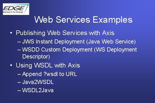 Web Services Examples • Publishing Web Services with Axis – JWS Instant Deployment (Java