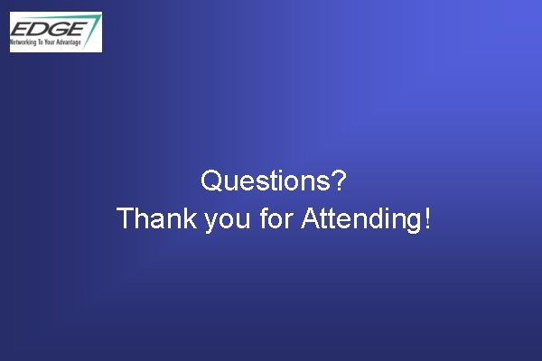 Questions? Thank you for Attending! 