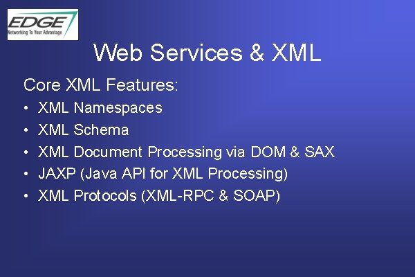 Web Services & XML Core XML Features: • • • XML Namespaces XML Schema