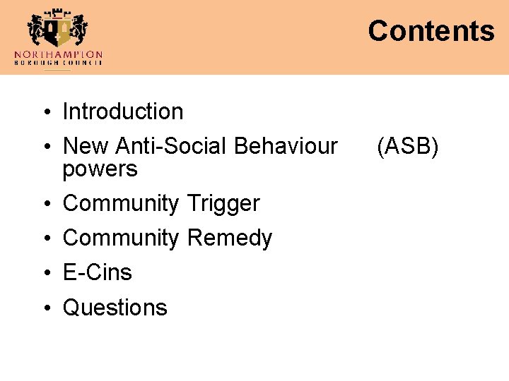 Contents • Introduction • New Anti-Social Behaviour powers • Community Trigger • Community Remedy