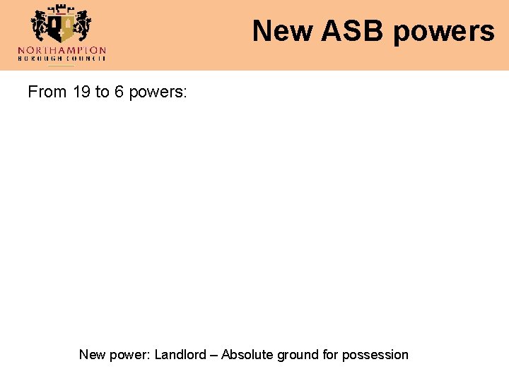 New ASB powers From 19 to 6 powers: New power: Landlord – Absolute ground