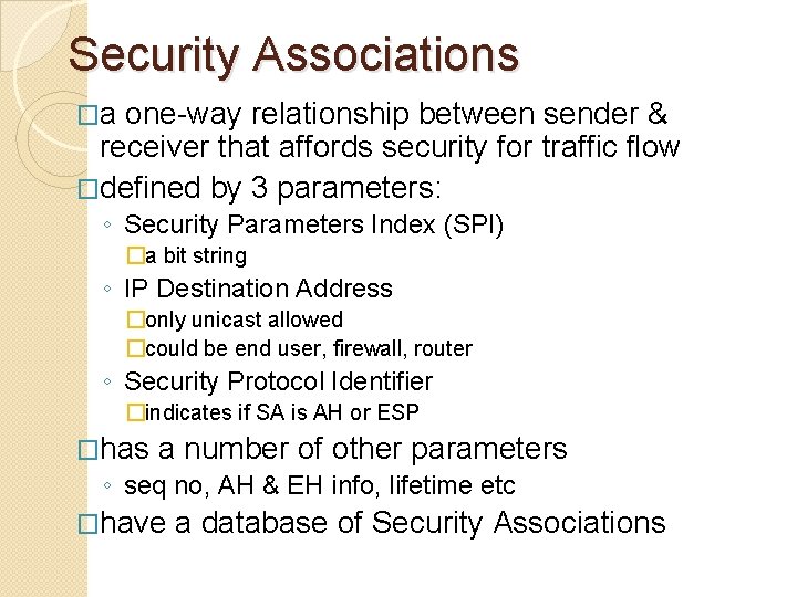 Security Associations �a one-way relationship between sender & receiver that affords security for traffic