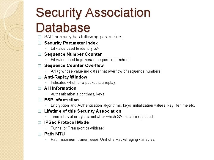 Security Association Database SAD normally has following parameters: � Security Parameter Index � ◦