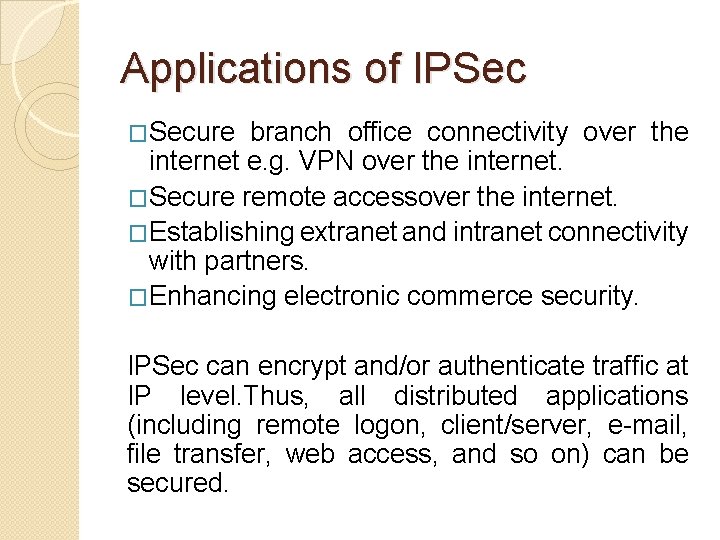 Applications of IPSec �Secure branch office connectivity over the internet e. g. VPN over