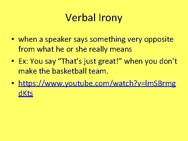Verbal Irony • when a speaker says something very opposite from what he or